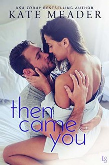 Then Came You (Laws of Attraction #3) - Kate Meader