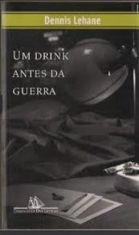 Um Drink Antes da Guerra - Dennis Lehane