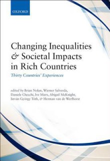 Changing Inequalities and Societal Impacts in Rich Countries: Thirty Countries' Experiences - Brian Nolan, Wiemer Salverda, Daniele Checchi, Ive Marx