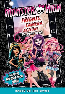 Monster High: Frights, Camera, Action! The Junior Novel - Perdita Finn