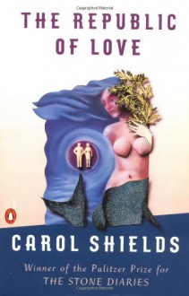 The Republic of Love - Carol Shields