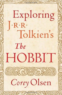 Exploring J.R.R. Tolkien's "The Hobbit" - Corey Olsen