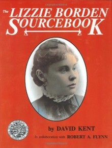 The Lizzie Borden Sourcebook - David Kent, Robert A. Flynn