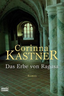 Das Erbe von Ragusa - Corinna Kastner