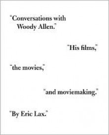 Conversations with Woody Allen: His Films, the Movies, and Moviemaking - Eric Lax