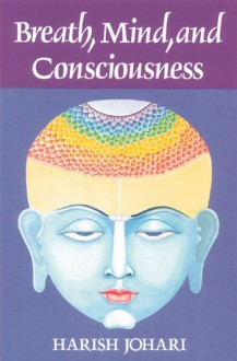 Breath, Mind, and Consciousness - Harish Johari