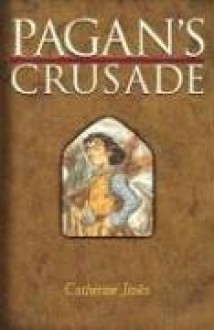 Pagan's Crusade: Book One of the Pagan Chronicles - Catherine Jinks