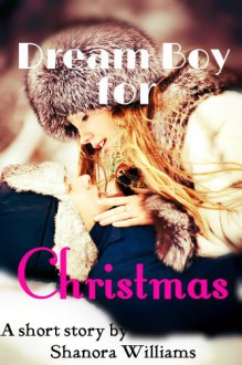 Dream Boy for Christmas (A Short Story) - Shanora Williams