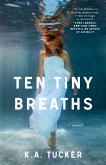 Ten Tiny Breaths - K.A. Tucker