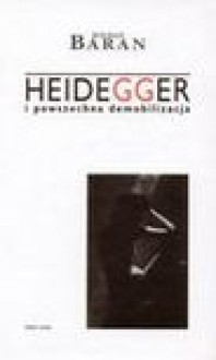 HEIDEGGER I POWSZECHNA DEMOBILIZACJA - Bogdan Baran