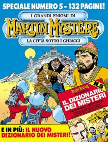 Speciale Martin Mystère n. 5: La città sotto i ghiacci - Alfredo Castelli, Giancarlo Alessandrini