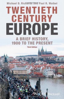 Twentieth-Century Europe: A Brief History, 1900 to the Present - Michael D. Richards, Paul R. Waibel