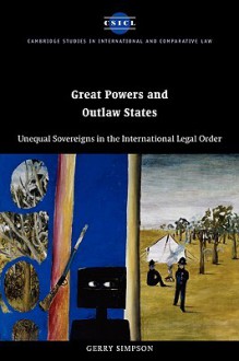 Great Powers and Outlaw States: Unequal Sovereigns in the International Legal Order - Gerry Simpson