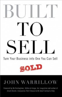 Built to Sell: Turn Your Business Into One You Can Sell - John Warrillow, Bo Burlingham