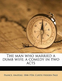 The Man Who Married a Dumb Wife; A Comedy in Two Acts - Curtis Hidden Page