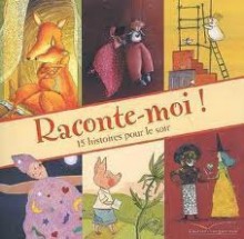 Raconte-Moi - 15 Histoires Pour Tous Les Soirs - Various, Rébecca Dautremer, Orianne Lallemand, Magali Clavelet, Collectif