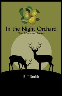 In the Night Orchard: Selected Poems - R.T. Smith