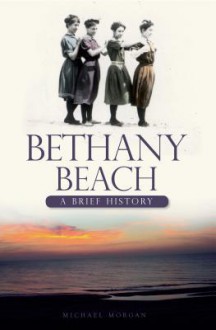 Bethany Beach (DE): A Brief History - Michael Morgan