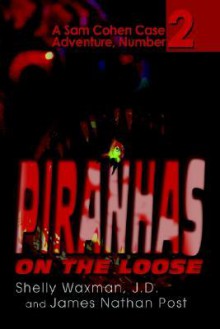 Piranhas on the Loose: A Sam Cohen Case Adventure, Number 2 - Shelly Waxman, James Nathan Post