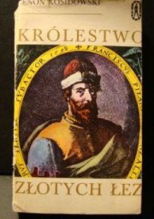 Królestwo złotych łez - Zenon Kosidowski