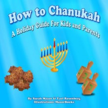 Children's Picture Book: How to Chanukah (Children's Books with Good Values) - Sarah Mazor, Yael Rosenberg, MazorBooks