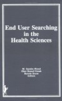 End-User Searching in the Health Sciences, Supplement, No 2 (Monographic Supplement to the Journal Medical Reference Services Quarterly, Vol 5, 1986) (Monographic ... Reference Services Quarterly, Vol 5, 1986) - M. Sandra Wood, Ellen Brassil Horak