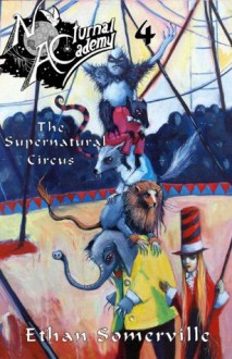 Nocturnal Academy 4 - The Supernatural Circus - Ethan Somerville