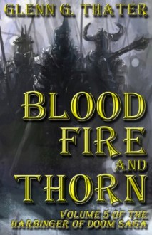 Blood, Fire, and Thorn: Harbinger of Doom - Volume 5 - Glenn G. Thater