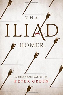 The Iliad: A New Translation by Peter Green - Homer, Peter Green