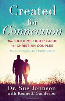 Created for Connection: The "Hold Me Tight" Guide for Christian Couples - Sue Johnson, Kenneth Sanderfer