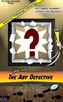 The Art Detective (This Shape Becomes... Book 1) - J. Michael Skaggs, Alex Robinson