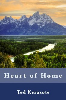 Heart of Home: People, Wildlife, Place - Ted Kerasote