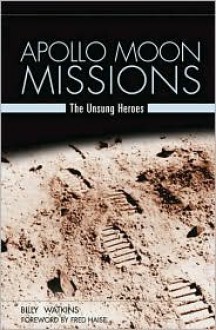 Apollo Moon Missions: The Unsung Heroes - Billy W. Watkins, Fred Haise