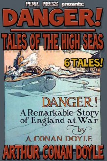 Danger! - Tales of the High Seas - 6 Tales [Illustrated] (Captain Sharkey Saga) - Arthur Conan Doyle