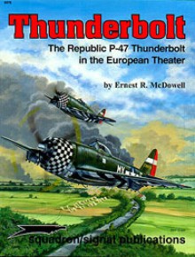 Thunderbolt: The Republic P-47 Thunderbolt in the European Theater - Aircraft Specials series (6076) - Ernest R. McDowell