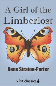 A Girl of the Limberlost (Xist Classics) - Gene Stratton-Porter