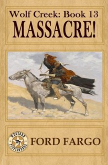 Wolf Creek: Massacre! (Volume 13) - Ford Fargo, Jerry Guin, Jackson Lowry, Bill Crider, Charles Steel, Troy D. Smith