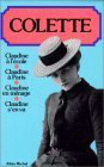 Claudine A L'ecole ; Claudine A Paris ; Claudine En Menage ; Claudine S'en Va (French Edition) - Colette