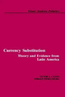 Currency Substitution: Theory and Evidence from Latin America - Victor A. Canto, Gerald Nickelsburg