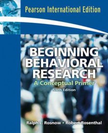 Beginning Behavioral Research: A Conceptual Primer - Ralph Rosnow, Robert Rosenthal