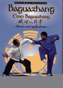 Baguazhang: Emei Baguazhang Theory and Applications - Liang Shou-Yu, Wen-Ching Wu, Yang Jwing-Ming