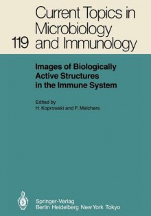 Images of Biologically Active Structures in the Immune System: Their Use in Biology and Medicine (Current Topics in Microbiology and Immunology) - Hilary Koprowski, Fritz Melchers