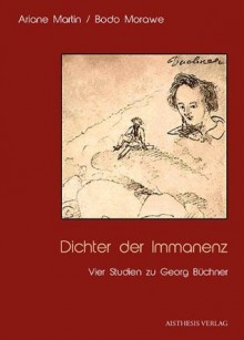 Dichter der Immanenz: Vier Studien zu Georg Büchner - Ariane Martin, Bodo Morawe