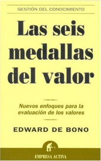 Las Seis Medallas del Valor: Nuevos Enfoques Para la Evaluacion de los Valores - Edward De Bono