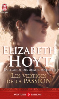 Les vertiges de la passion (La légende des quatre soldats, #1) - Elizabeth Hoyt, Dany Osborne