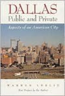 Dallas Public and Private: Aspects of an American City - Warren Leslie, Harvey J. Graff, Patricia Evridge Hill