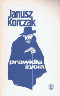 Prawidła życia. Pedagogika dla dzieci i młodzieży - Janusz Korczak