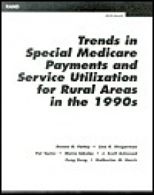 Trends In Special Medicare Payments And Service Utilization For Rural Areas In The 1990s - Donna O. Farley, Jacqueline M. MacDonald