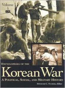 Encyclopedia of the Korean War: A Political, Social, And Military History (3 Volumes) - Spencer C. Tucker, Paul G. Pierpaoli Jr., Jinwung Kim, Michael R. Nichols, Norman R. Zehr, Priscilla Mary Roberts