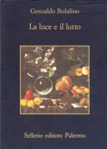 La luce e il lutto - Gesualdo Bufalino